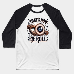 that's how eye roll Baseball T-Shirt